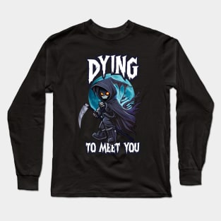 Dying to Meet You Long Sleeve T-Shirt